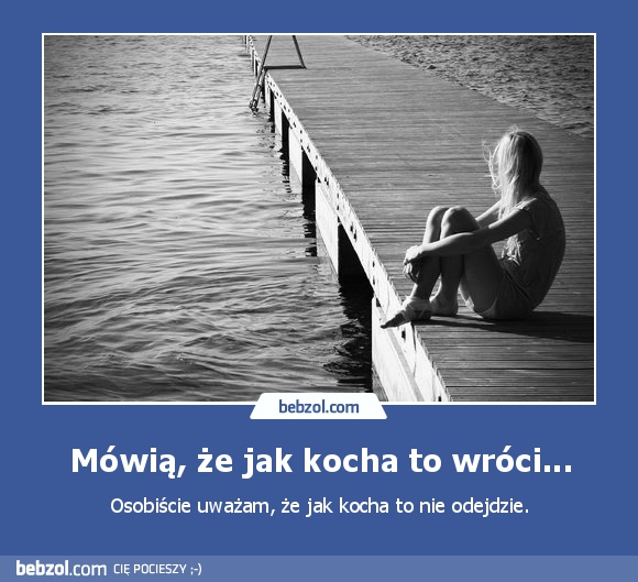 Mówią, że jak kocha to wróci...