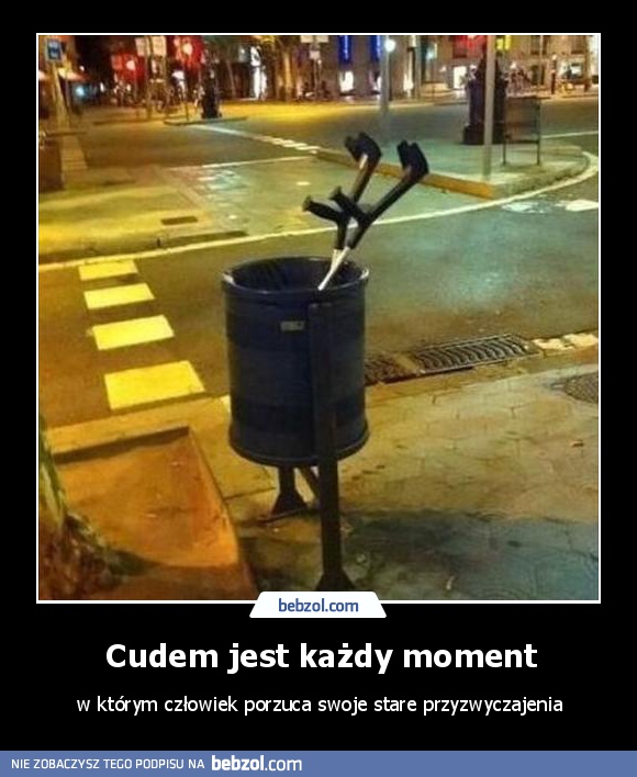 Cudem jest każdy moment