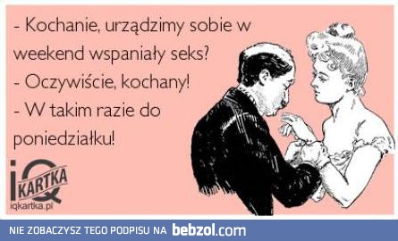 Kochanie, urządzimy sobie weekend seksu?