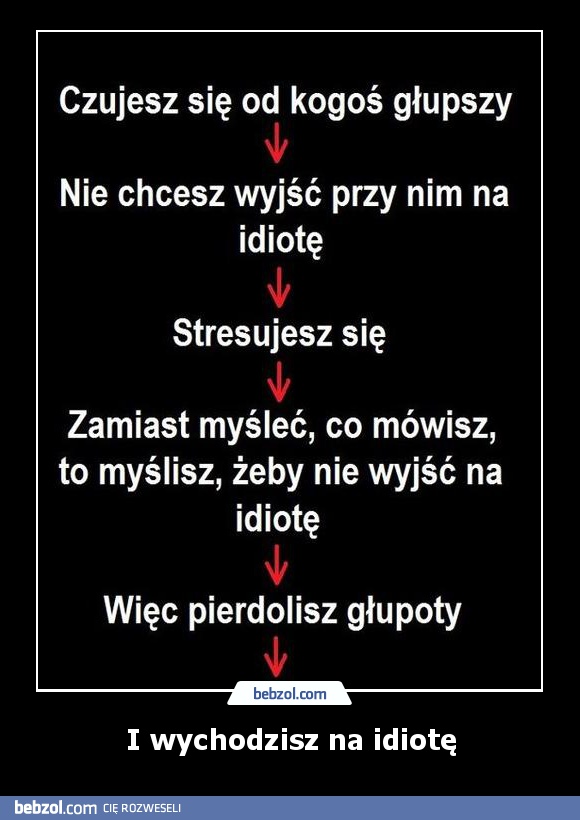 I wychodzisz na idiotę