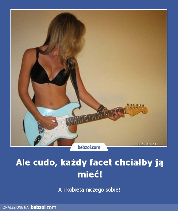 Ale cudo, każdy facet chciałby ją mieć!