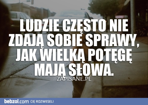 Ludzie często nie zdają sobie sprawy...