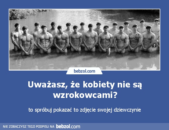 Uważasz, że kobiety nie są wzrokowcami?