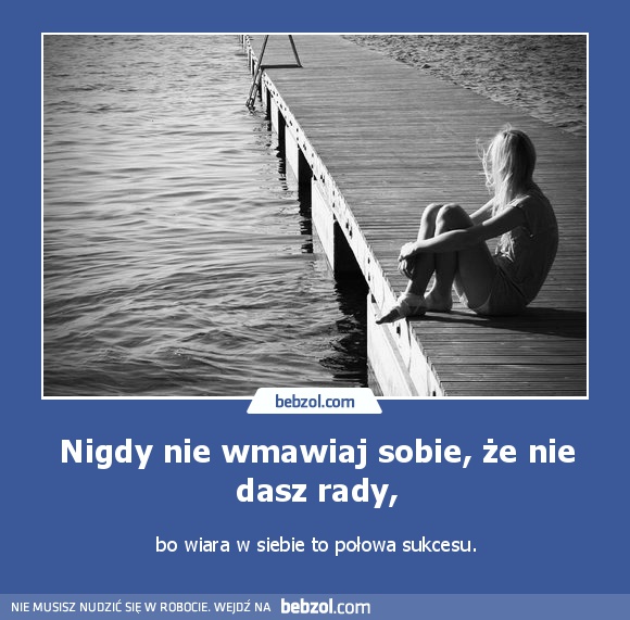 Nigdy nie wmawiaj sobie, że nie dasz rady,