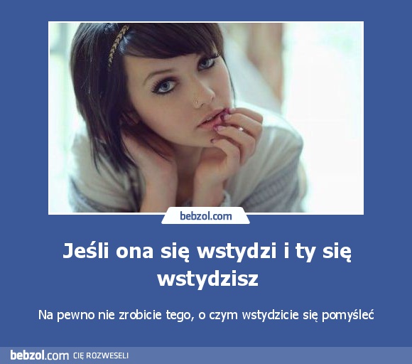 Jeśli ona się wstydzi i ty się wstydzisz