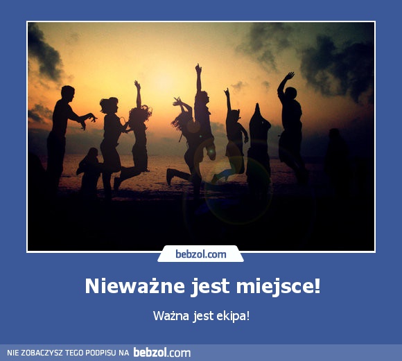 Nieważne jest miejsce!