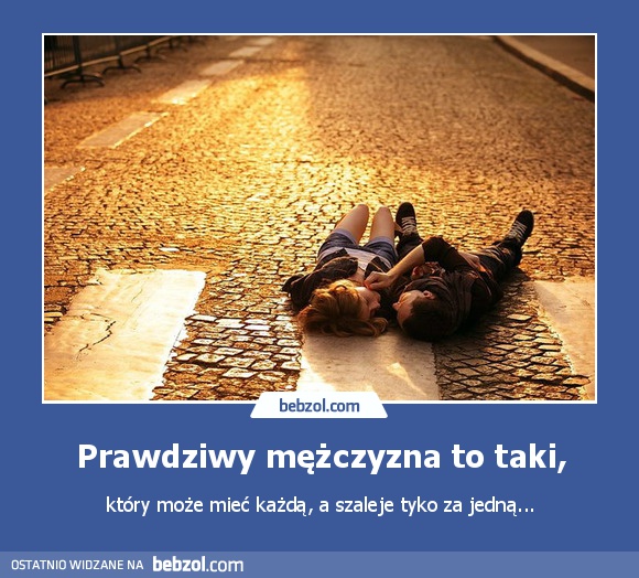 Prawdziwy mężczyzna to taki,