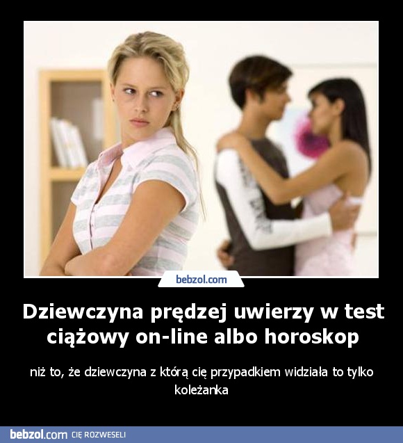Dziewczyna prędzej uwierzy w test ciążowy on-line albo horoskop