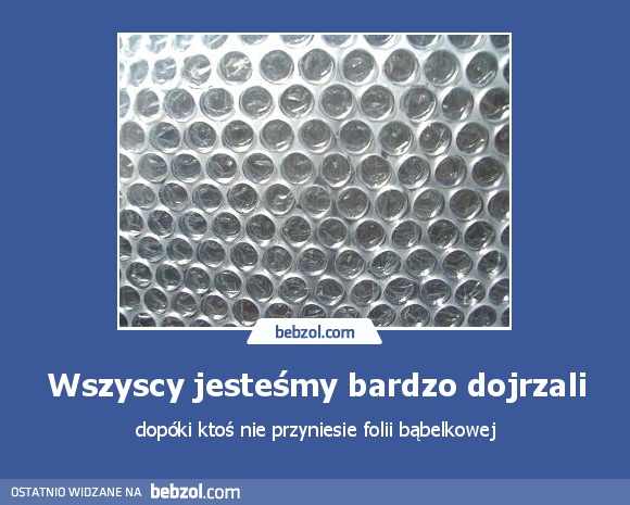 Wszyscy jesteśmy bardzo dojrzali