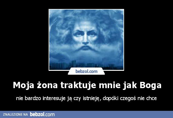 Moja żona traktuje mnie jak Boga