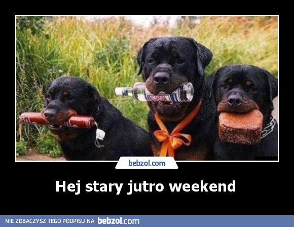 Hej stary jutro weekend 