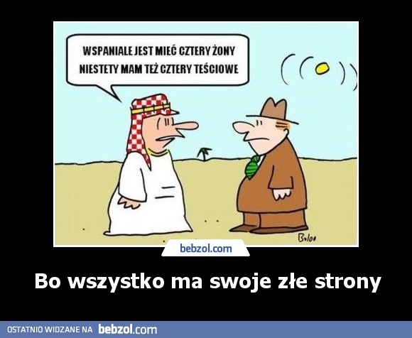 Bo wszystko ma swoje złe strony