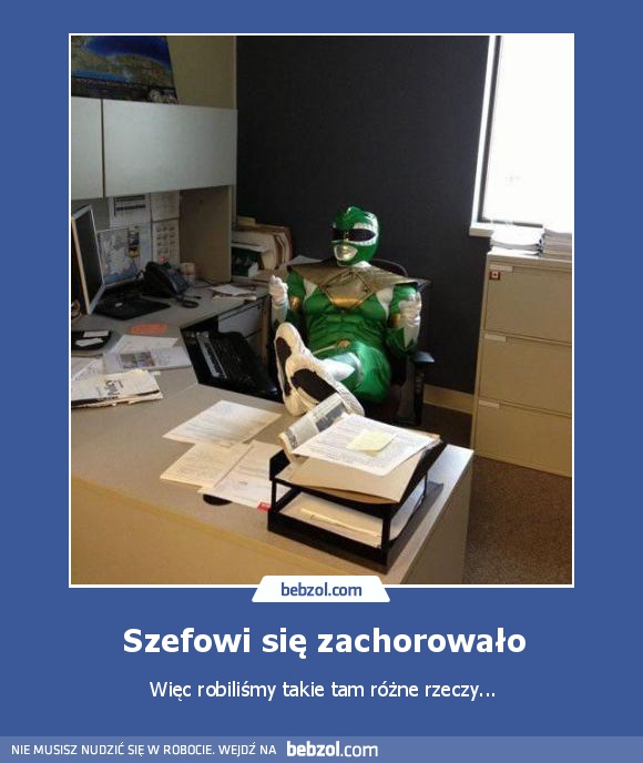 Szefowi się zachorowało