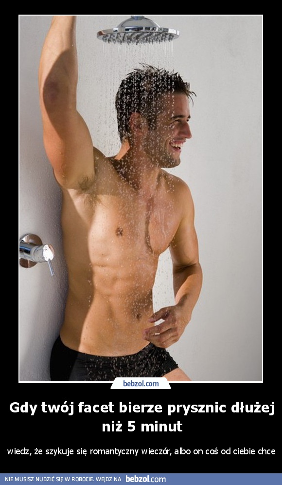 Gdy twój facet bierze prysznic dłużej niż 5 minut