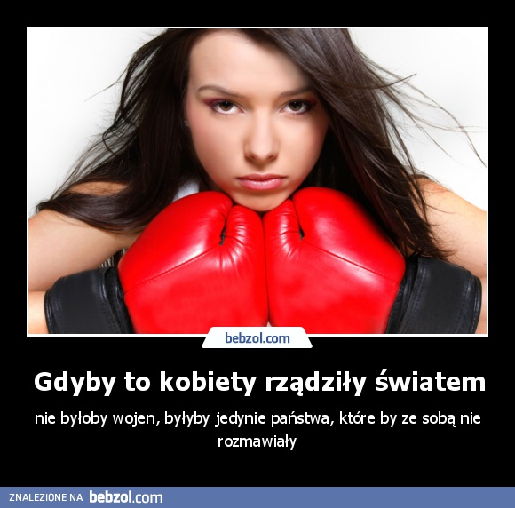 Gdyby to kobiety rządziły światem