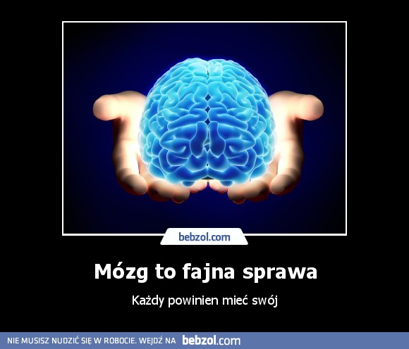 Mózg to fajna sprawa