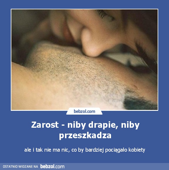 Zarost - niby drapie, niby przeszkadza