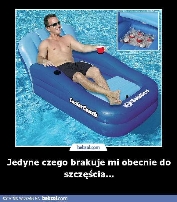 Jedyne czego brakuje mi obecnie do szczęścia...