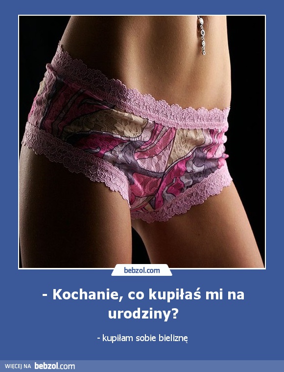 - Kochanie, co kupiłaś mi na urodziny?