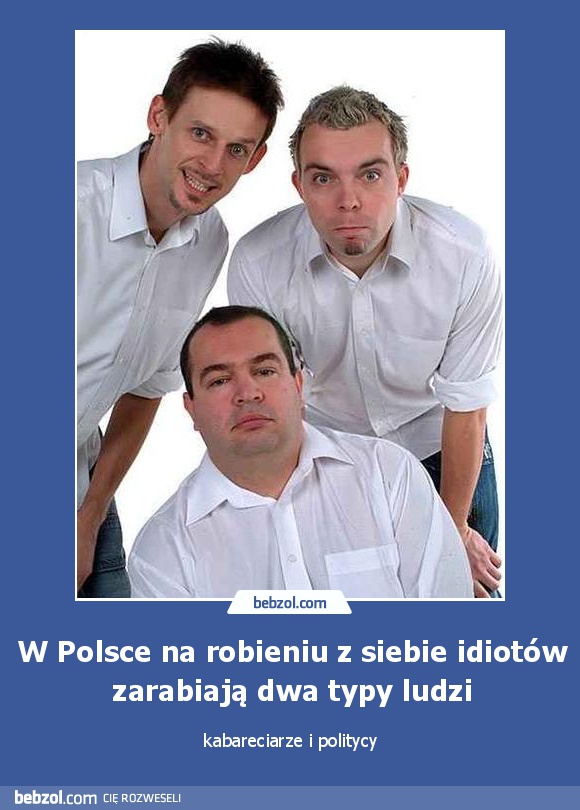 W Polsce na robieniu z siebie idiotów zarabiają dwa typy ludzi