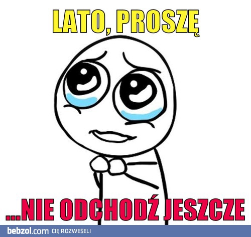 Lato, proszę...