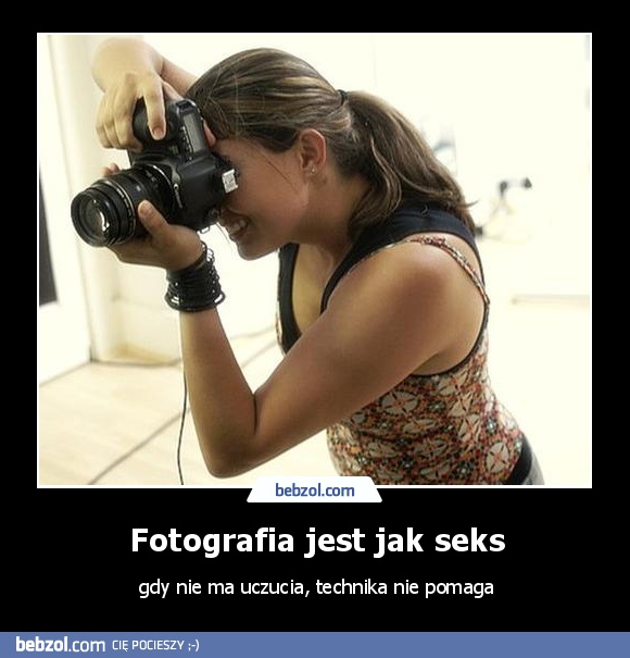 Fotografia jest jak seks