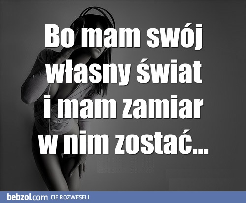 Swój świat...