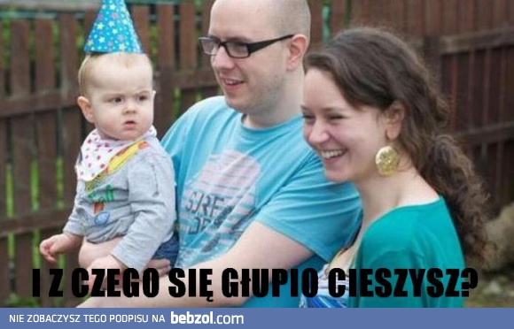 No z czego się cieszysz