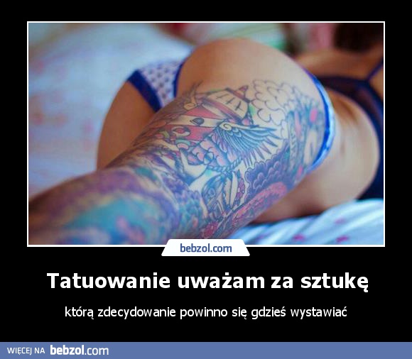 Tatuowanie uważam za sztukę