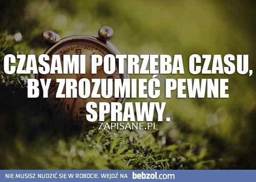 Potrzeba czasu...