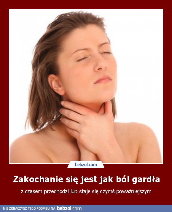 Zakochanie się jest jak ból gardła