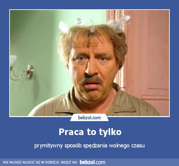 Praca to tylko