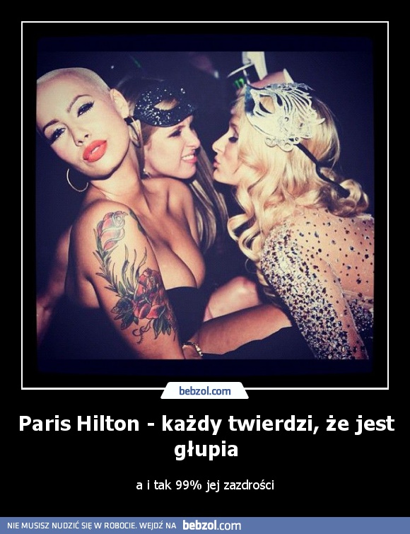 Paris Hilton - każdy twierdzi, że jest głupia