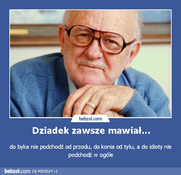 Dziadek zawsze mawiał...