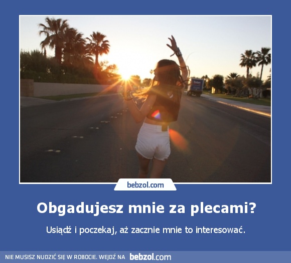 Obgadujesz mnie za plecami?