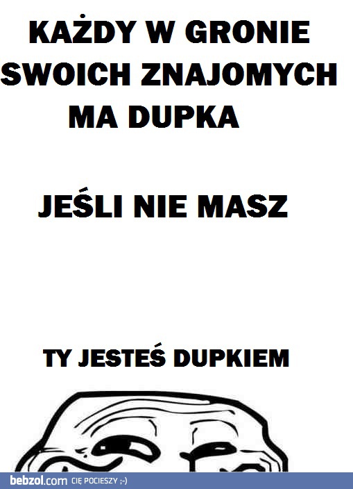 Każdy ma dupka