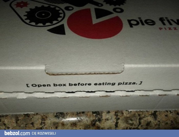 Nie wiem jak wy, ale ja otwieram dopiero kiedy zjem.