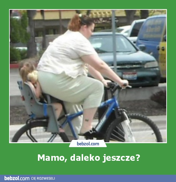 Mamo, daleko jeszcze?