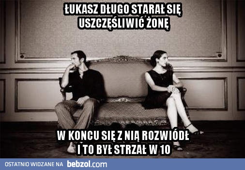 Starał się uszczęśliwić żone