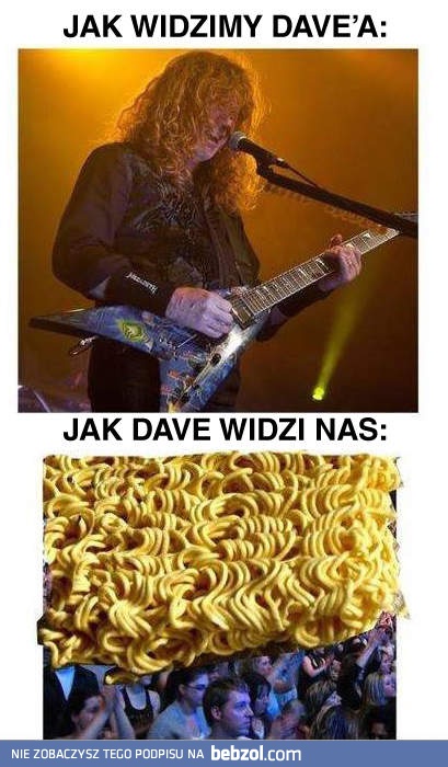 Jak widzimy Dave'a a jak on nas