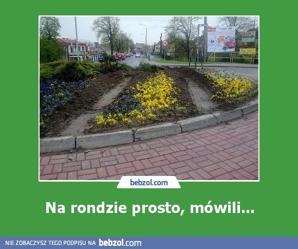 Na rondzie prosto, mówili...