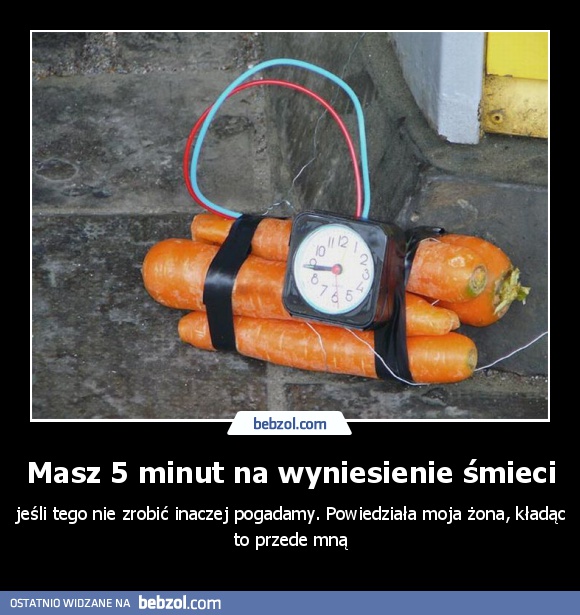 Masz 5 minut na wyniesienie śmieci