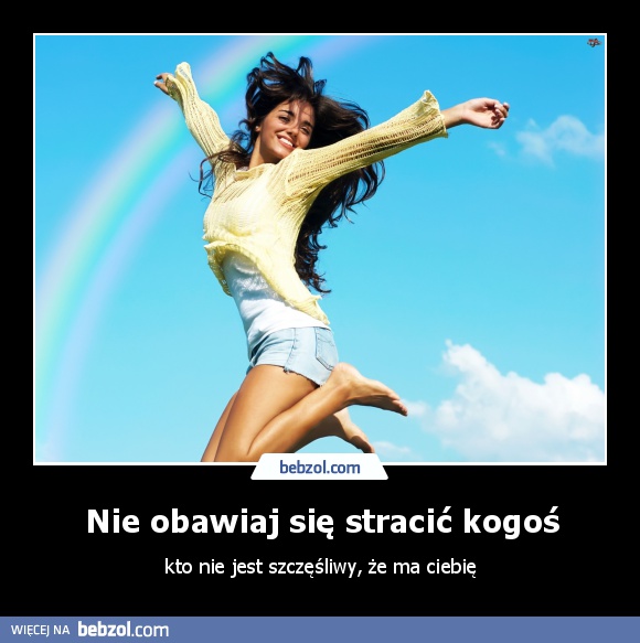 Nie obawiaj się stracić kogoś