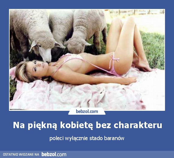 Na piękną kobietę bez charakteru