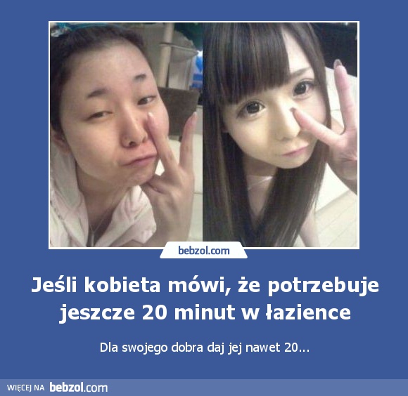 Jeśli kobieta mówi, że potrzebuje jeszcze 20 minut w łazience