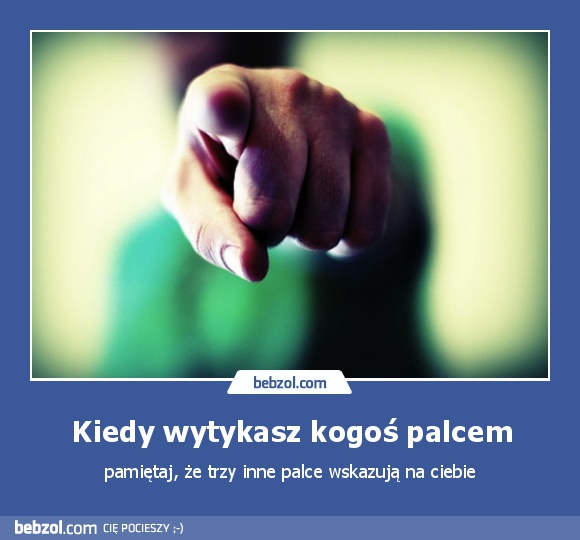 Kiedy wytykasz kogoś palcem