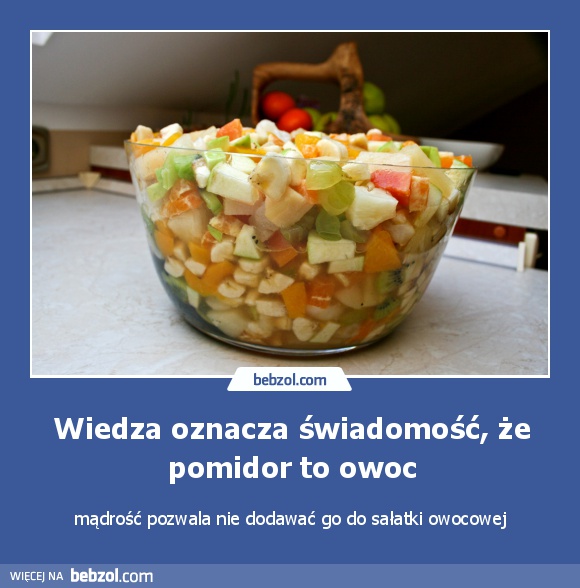 Wiedza oznacza świadomość, że pomidor to owoc