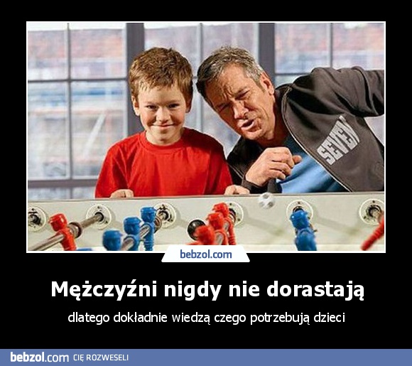 Mężczyźni nigdy nie dorastają