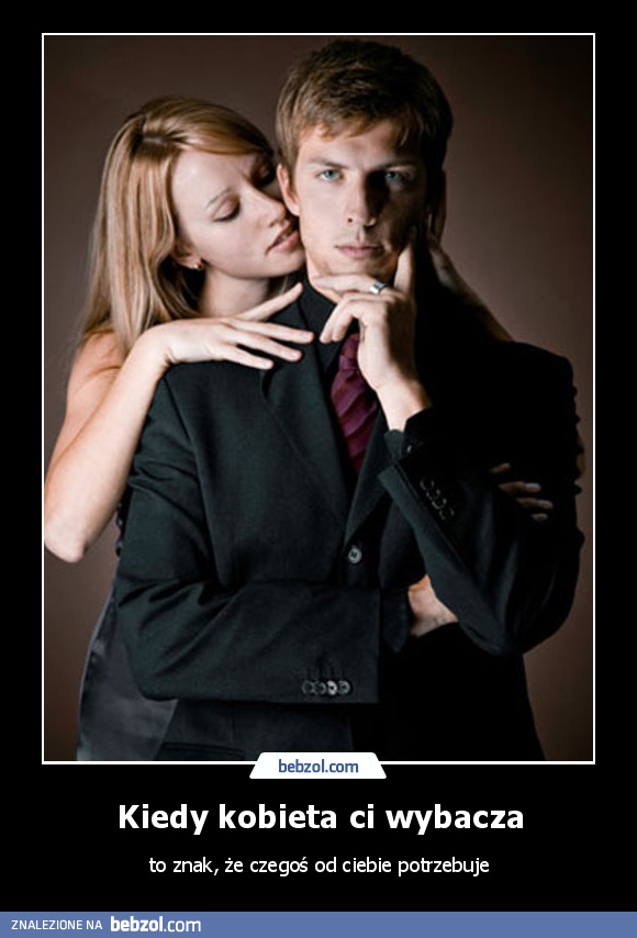 Kiedy kobieta ci wybacza