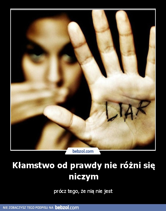 Kłamstwo od prawdy nie różni się niczym